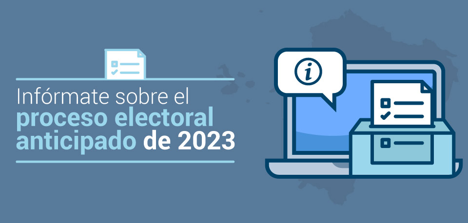 Infórmate sobre el proceso electoral anticipado de 2023.